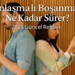 Anlaşmalı Boşanma Ne Kadar Sürer? | 2025 Güncel Rehber
