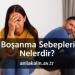 Boşanma Sebepleri Nelerdir? Genel ve Özel Gerekçelerle Güncel Rehber
